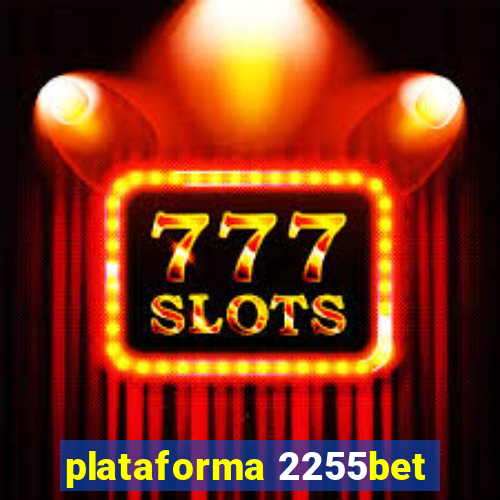 plataforma 2255bet